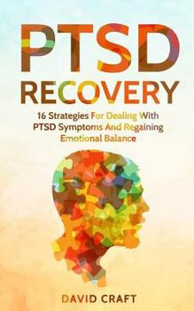 Paperback PTSD Recovery: 16 Strategies For Dealing With PTSD Symptoms And Regaining Emotional Balance Book