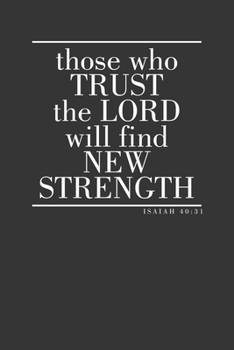 Those Who Trust The Lord Will Find New Strength - Isaiah 30:41: Bible Verse, Weekly Prayer and Scripture Journal | 6" x 9" | 110 pages