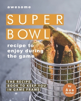 Paperback Awesome Superbowl Recipe to Enjoy During the Game: The Recipe Book to Keep You in Game Frame Book