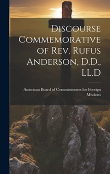 Hardcover Discourse Commemorative of Rev. Rufus Anderson, D.D., LL.D Book