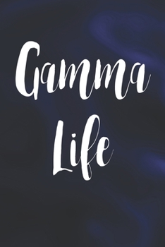 Gamma Life: Family life Grandma Mom love marriage friendship parenting wedding divorce Memory dating Journal Blank Lined Note Book Gift