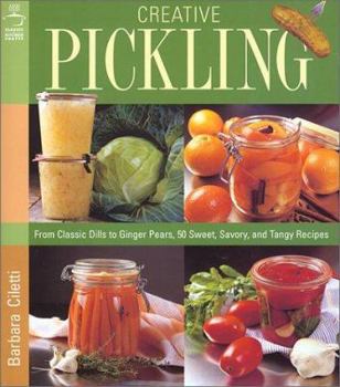 Hardcover Creative Pickling: Salsas, Chutneys, Sauces & Preserves for Today's Adventurous Cook Book