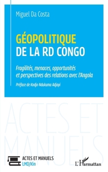 Géopolitique de la RD Congo: Fragilités, menaces, opportunités et perspectives des relations avec l'Angola (Actes Et Manuels LMD/Kin)