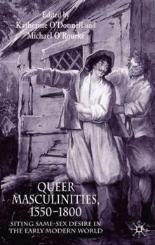 Hardcover Queer Masculinities, 1550-1800: Siting Same-Sex Desire in the Early Modern World Book