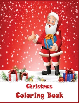 Christmas Coloring Book: PERFECT Christmas gift or present for kids of all ages! - 50 Wonderful Pages to Color with Snowman, Reindeer, Santa Claus & More