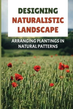 Paperback Designing Naturalistic Landscape: Arranging Plantings In Natural Patterns Book