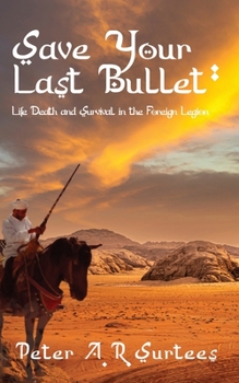 Paperback Save Your Last Bullet: Life, Death and Survival in the Foreign Legion Book