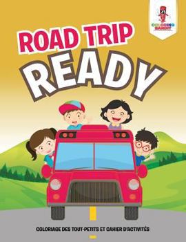 Paperback Road Trip Ready: Coloriage des Tout-Petits et Cahier D'activités [French] Book