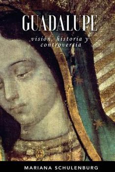 Paperback Guadalupe: Visión, historia y controversia [Spanish] Book