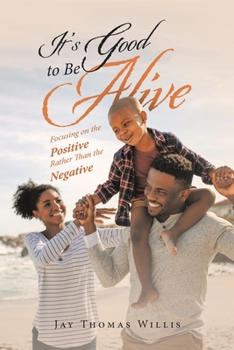 Paperback It's Good to Be Alive: Focusing on the Positive Rather Than the Negative Book