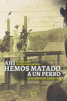 Paperback Ahí hemos matado a un perro: El asesinato de Prudencio Méndez [Spanish] Book