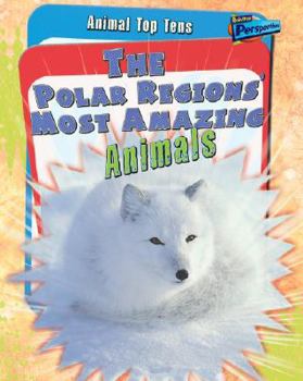 Paperback The Polar Regions' Most Amazing Animals (Animal Top Tens) Book
