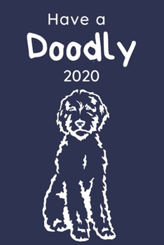 Paperback Have a Doodly 2020: A Weekly Planner for Goldendoodle Moms, Dads, and Dog Lovers. 6 x 9 with Monthly Planning Pages and Weekly Planning pa Book