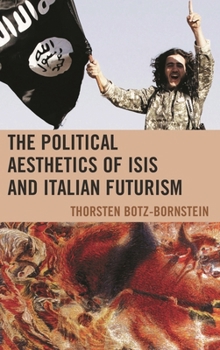 Hardcover Political Aesthetics of ISIS and Italian Futurism Book