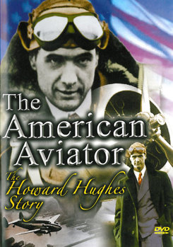 The American Aviator - The Howard Hughes Story