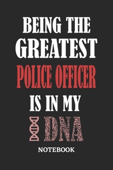 Being the Greatest Police Officer is in my DNA Notebook: 6x9 inches - 110 graph paper, quad ruled, squared, grid paper pages • Greatest Passionate Office Job Journal Utility • Gift, Present Idea