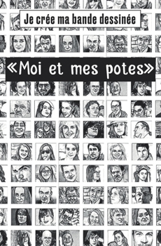 Paperback Je crée ma bande dessinée "moi et mes potes": Bande dessinée à remplir autour du thème en couverture - 100 pages de cadre vierge - compléter les bulle Book