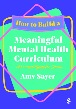 Hardcover How to Build a Meaningful Mental Health Curriculum: A Practical Guide for Schools Book