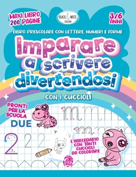 Paperback Imparare a scrivere divertendosi con i cuccioli: Libro prescolare con lettere, numeri e forme. Maxi libro 200 pagine. 3-6 anni. Pronti per la scuola! [Italian] Book