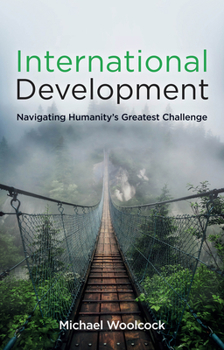 Paperback International Development: Navigating Humanity's Greatest Challenge Book