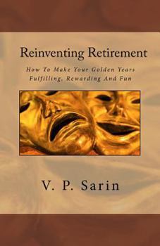 Paperback Reinventing Retirement: How To Make Your Golden Years Fulfilling, Rewarding And Fun Book