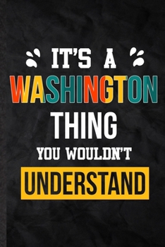 It's a Washington Thing You Wouldn't Understand: Practical Personalized Washington Lined Notebook/ Blank Journal For Favorite First Name, ... Birthday Gift Idea Fun Useful Cuteness