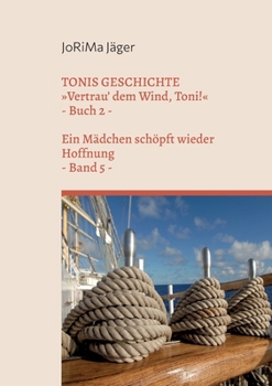 Paperback TONIS GESCHICHTE Vertrau' dem Wind, Toni!, Band 5: Ein Mädchen schöpft wieder Hoffnung [German] Book