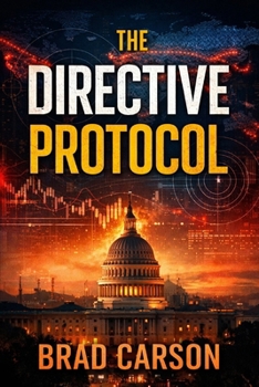 Paperback The Directive Protocol: A Political Thriller About AI, National Security, and Who Controls the Truth Book