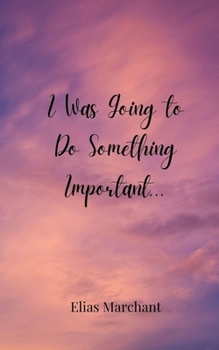 I Was Going to Do Something Important...