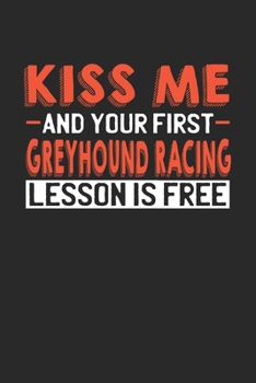 Paperback Kiss me and your first Greyhound Racing lesson is free: 6x9 - notebook - lined - 120 pages Book
