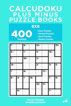 Paperback Calcudoku Plus Minus Puzzle Books - 400 Easy to Master Puzzles 8x8 (Volume 4) Book
