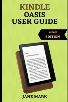 Paperback Kindle Oasis User Guide: The Ultimate Simplified Step By Step Manual On How To Setup And Manage Your Device Book