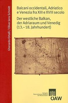 Paperback Balcani Accidentali, Adriatico E Venezia Fra XIII E XVIII Secolo: Der Westliche Balkan, Der Adriaraum Und Venedig (13.-18. Jahrhundert) [German] Book