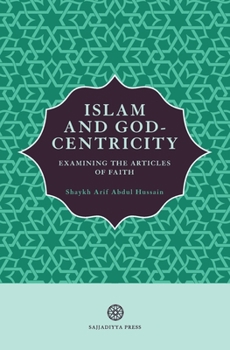 Paperback Islam and God-Centricity: Examining the Articles of Faith Book