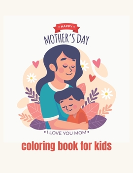happy mothers day coloring book for kids ages 2-8: Best Mother's Day Gift ideas - mothers day 2021