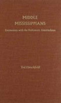 Hardcover Middle Mississippians: Encounters with the Prehistoric Amerindians Book