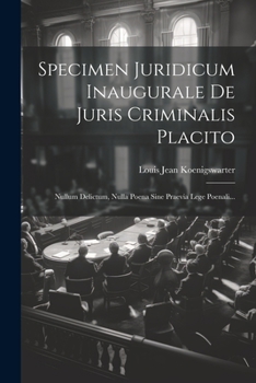 Paperback Specimen Juridicum Inaugurale De Juris Criminalis Placito: Nullum Delictum, Nulla Poena Sine Praevia Lege Poenali... [Latin] Book