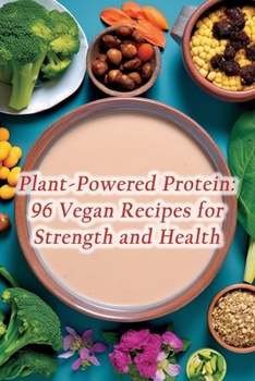 Paperback Plant-Powered Protein: 96 Vegan Recipes for Strength and Health Book