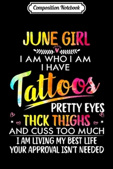 Composition Notebook: June Girl I Am Who I Am I Have Tattoos Pretty Eyes  Journal/Notebook Blank Lined Ruled 6x9 100 Pages