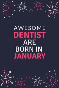 Paperback Awesome Dentist Are Born in January: Blank Line Notebook journal for Dentist, Dental School Students-Best gift for dentist, men or women. Book