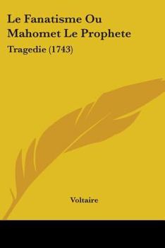 Paperback Le Fanatisme Ou Mahomet Le Prophete: Tragedie (1743) Book