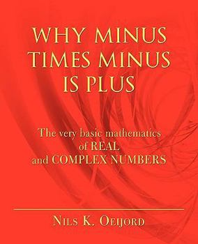 Paperback Why Minus Times Minus Is Plus: The very basic mathematics of real and complex numbers Book