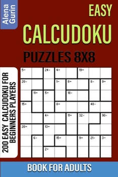 Paperback Easy Calcudoku Puzzles 8x8 Book for Adults: 200 Easy Calcudoku For Beginners Players Book
