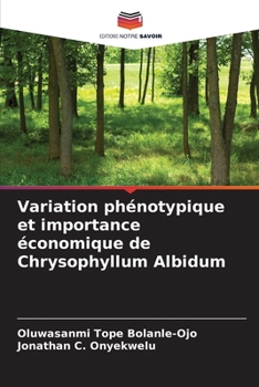 Variation phénotypique et importance économique de Chrysophyllum Albidum (French Edition)