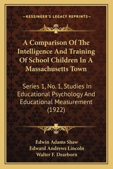 Paperback A Comparison Of The Intelligence And Training Of School Children In A Massachusetts Town: Series 1, No. 1, Studies In Educational Psychology And Educa Book