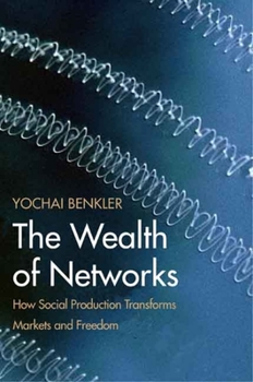 Paperback The Wealth of Networks: How Social Production Transforms Markets and Freedom Book