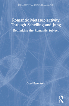 Hardcover Romantic Metasubjectivity Through Schelling and Jung: Rethinking the Romantic Subject Book