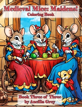 Paperback Medieval Mice: Maidens!: A Coloring Book of Elegant Mice. Book