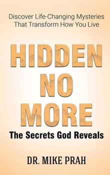 Hardcover Hidden No More. The Secrets God Reveals: Discover Life-Changing Mysteries That Transform How You Live Book