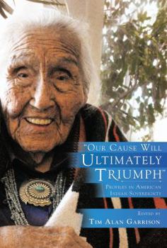 Paperback "Our Cause Will Ultimately Triumph": Profiles in American Indian Sovereignty Book